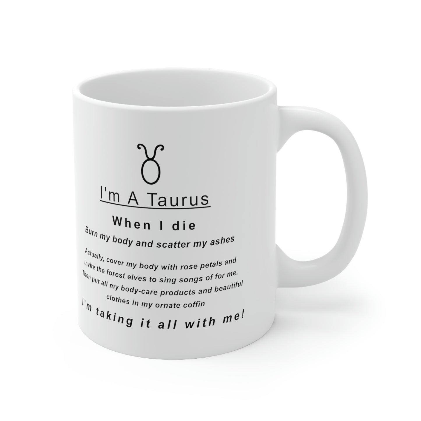 Taurus Mug: "When I Die, I'm Taking It All With Me" - full text in description